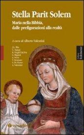 Stella parit solem. Maria nelle Bibbia, dalle prefigurazioni alla realtà