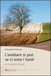 Cambiare si può se ci sono i santi. Il curato d'Ars