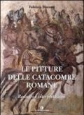 Le pitture delle catacombe romane. Restauri ed interpretazioni. Ediz. illustrata