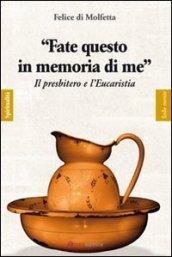 Fate questo in memoria di me. Il presbitero e l'eucaristia