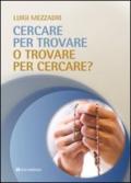 Cercare per trovare o trovare per cercare