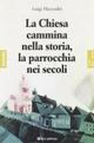 La Chiesa cammina nella storia, la parrocchia nei secoli