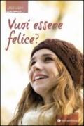 Vuoi essere felice?