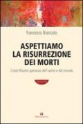 Aspettiamo la risurrezione dei morti