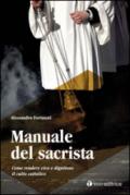 Manuale del sacrista. Come rendere vivo e dignitoso il culto cattolico