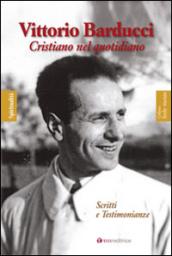 Vittorio Barducci. Cristiano nel quotidiano. Scritti e testimonianze