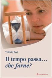 Il tempo passa... che farne?