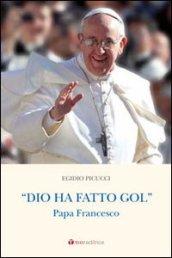 Dio ha fatto gol. Papa Francesco