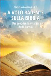 A volo radente sulla Bibbia. Per scoprire la vitalità della Parola