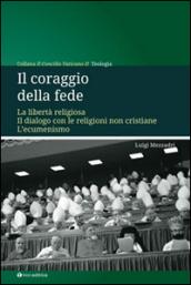 Il coraggio della fede. La libertà religiosa. Il dialogo con le religioni non cristiane. L'ecumenismo