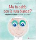 Ma fa caldo con la tuta bianca? Papa Francesco raccontato dai bambini