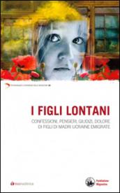 I figli lontani. Confessioni, pensieri, giudizi, dolore di figli di madri ucraine emigrate