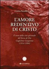 L'amore redentivo di Cristo. Il cuore della vita spirituale del servo di Dio Guglielmo Giaquinta (1914-1994)