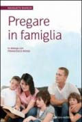 Pregare in famiglia ...per ritrovare la radice del nostro essere insi eme