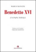 Benedetto XVI. Un papa totale