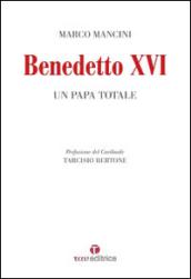 Benedetto XVI. Un papa totale
