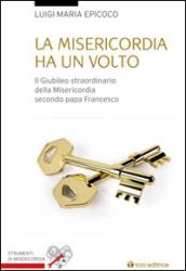 La misericordia ha un volto. Il Giubileo straordinario della Misericordia secondo papa Francesco