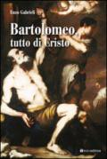 Bartolomeo tutto di Cristo