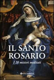 Il Santo Rosario. I 20 misteri meditati