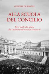 Alla scuola del Concilio. Breve guida alla lettura dei Documenti del Concilio Vaticano II