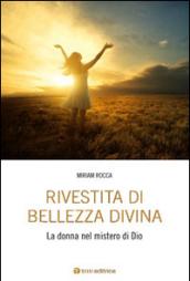 Rivestita di bellezza divina. La donna nel mistero di Dio