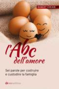 L'ABC dell'amore. Sei parole per costruire e custodire la famiglia