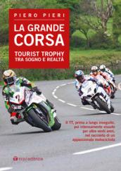 La grande corsa. Tourist Trophy tra sogno e realtà