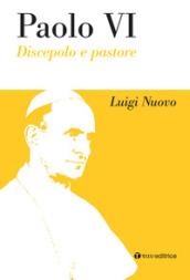 Paolo VI. Discepolo e pastore