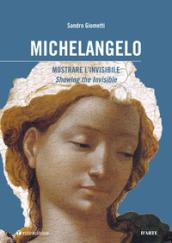 Michelangelo: mostrare l'invisibile. Ediz. italiana e inglese