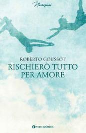 Rischierò tutto per amore