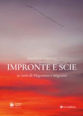 Impronte e scie. 50 anni di Migrantes e migranti: Istituzionale-Emigrazione-Rom e sinti-Circensi e fieranti-Immigrati e profughi