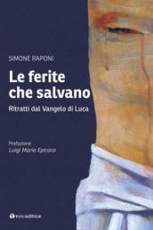 Le ferite che salvano. Ritratti dal Vangelo di Luca