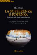 La sofferenza è potenza. lI suo senso nella vita di adulti e bambini. Una proposta a partire dalle parole di san Giovanni Paolo II