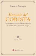 Manuale del corista. Per riscoprire nel canto l'elemento essenziale per rendere viva e dignitosa la liturgia