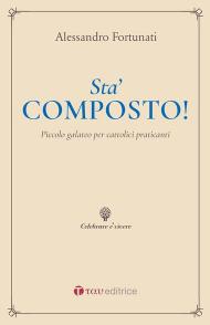 Sta' composto! Piccolo galateo per cattolici praticanti