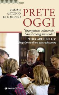 Prete oggi. «Evangelizza educando, educa evangelizzando». Spigolature di un prete educatore