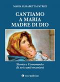 Cantiamo a Maria, madre di Dio. Storia e commento di sei canti mariani