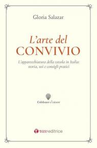 L' arte del convivio. L'apparecchiatura della tavola in Italia: storia, usi e consigli pratici