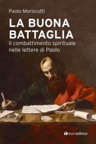 La buona battaglia. Il combattimento spirituale nelle lettere di Paolo