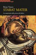 Stabat mater. La maternità alla prova del dolore