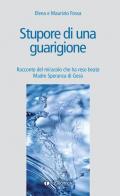 Stupore di una guarigione. Racconto del miracolo che ha reso beata Madre Speranza di Gesù