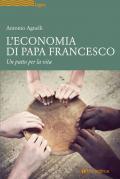 L' economia di papa Francesco. Un patto per la vita