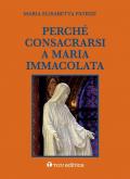 Perché consacrarsi a Maria Immacolata