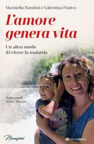 L' amore genera vita. Un altro modo di vivere la malattia