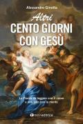 Altri cento giorni con Gesù. La Parola da leggere con il cuore e non solo con la mente