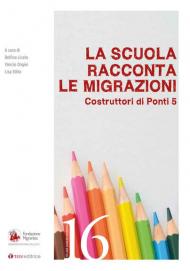 La scuola racconta le migrazioni. Costruttori di ponti. Vol. 5