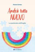 Andrà tutto nuovo. La pastorale antifragile