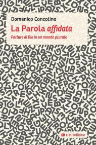 La parola affidata. Parlare di Dio in un mondo plurale