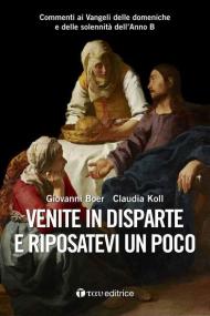 Venite in disparte e riposatevi un poco. Commenti ai Vangeli delle domeniche e delle solennità dell'Anno B