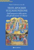 Testi apocrifi sull'Assunzione. Dall'annuncio della morte alla glorificazione di Maria